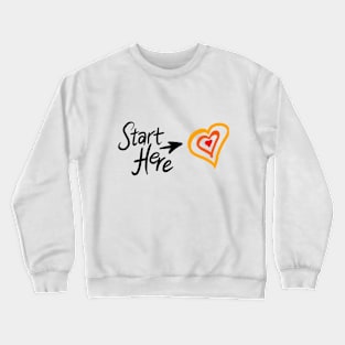 Start here with your heart Crewneck Sweatshirt